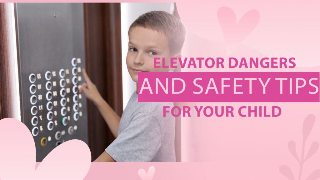 ELEVATOR DANGERS AND SAFETY TIPS FOR YOUR CHILD